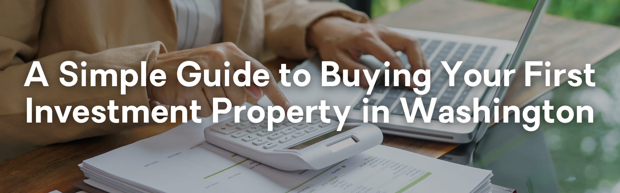 A Simple Guide to Buying Your First Investment Property in Washington