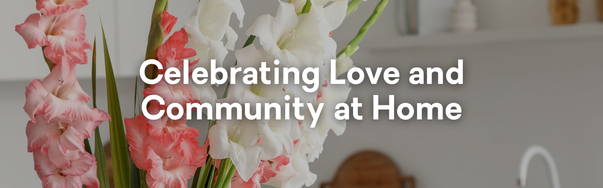 Celebrating Love and Community at Home